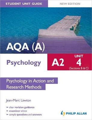 AQA(A) A2 Psychology Student Unit Guide New Edition: Unit 4 Sections B and C: Psychology in Action and Research Methods - Jean-Marc Lawton