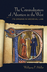 The Criminalization of Abortion in the West - Wolfgang P. M&uuml;ller