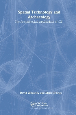 Spatial Technology and Archaeology - David Wheatley, Mark Gillings
