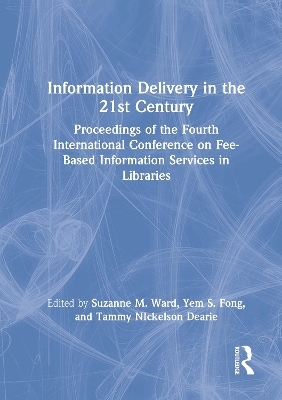 Information Delivery in the 21st Century - Leslie R Morris, Yem S.Fong, Suzanne M Ward, Tammy Nickelson Dearie