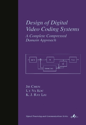 Design of Digital Video Coding Systems - Jie Chen, Ut-Va Koc, KJ Ray Liu