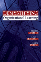 Demystifying Organizational Learning - Raanan Lipshitz, Victor J. Friedman, Micha Popper