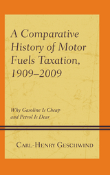 Comparative History of Motor Fuels Taxation, 1909-2009 -  Carl-Henry Geschwind