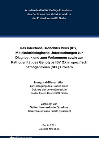 Das Infektiöse Bronchitis Virus (IBV): Molekularbiologische Untersuchungen zur Diagnostik und zum Vorkommen sowie zur Pathogenität des Genotyps IBV QX in spezifisch pathogenfreien (SPF) Broilern