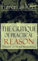 The Critique of Practical Reason (Theory of Moral Reasoning) -  Immanuel Kant