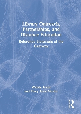 Library Outreach, Partnerships, and Distance Education - Wendy Arent, Pixey Anne Mosley