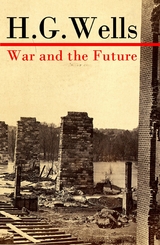 War and the Future (The original unabridged edition) - H. G. Wells