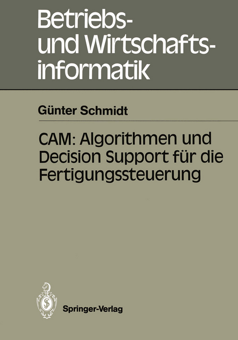 CAM: Algorithmen und Decision Support für die Fertigungssteuerung - Günter Schmidt