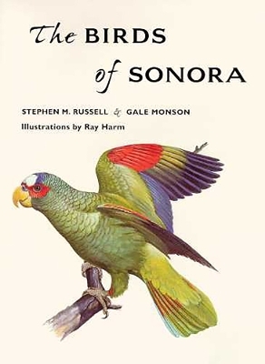 The BIRDS of SONORA - Stephen M. Russell, Gale Monson