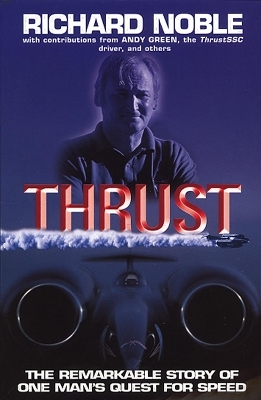 Thrust: The Remarkable Story Of One Man's Quest For Speed - Richard Noble