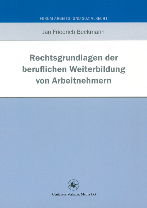 Rechtsgrundlagen der beruflichen Weiterbildung von Arbeitnehmern - Jan Friedrich Beckmann