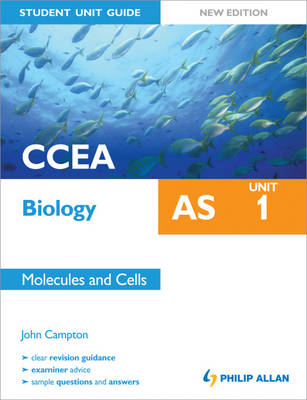 CCEA AS Biology Student Unit Guide: Unit 1 Molecules and Cells - John Campton