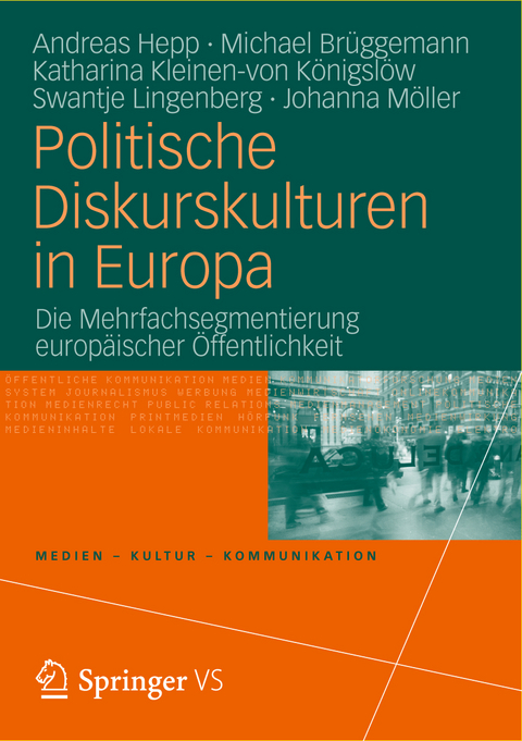 Politische Diskurskulturen in Europa - Andreas Hepp, Michael Br&uuml;ggemann, Katharina Kleinen-von K&ouml;nigsl&ouml;w, Swantje Lingenberg, Johanna M&ouml;ller