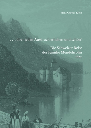 »... über jeden Ausdruck erhaben und schön«. Die Schweizer Reise der Familie Mendelssohn 1822