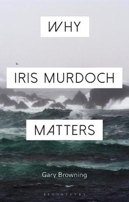 Why Iris Murdoch Matters - Professor Gary Browning