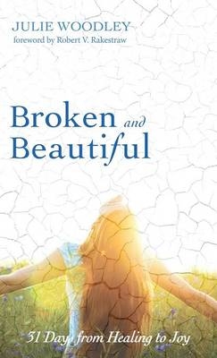 Broken and Beautiful - Julie Woodley