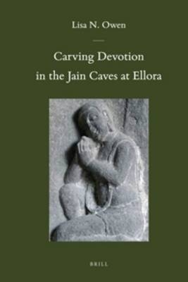 Carving Devotion in the Jain Caves at Ellora - Lisa Owen