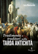 Tradimento e traditori nella Tarda antichit&agrave; - Luca Montecchio