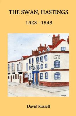 The Swan, Hastings 1523-1943 - David Russell