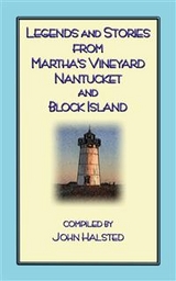 Stories From Marthas Vineyard - 23 stories, myths and legends from Martha's Vineyard, Nantucket, Block Island and Cape Cod - Compiled by John Halsted, Various Unknown