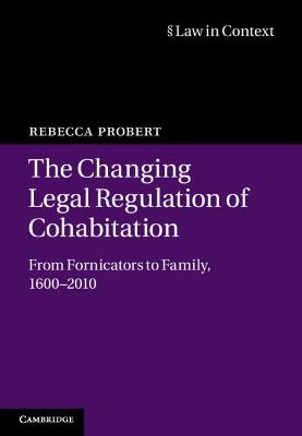 The Changing Legal Regulation of Cohabitation - Rebecca Probert