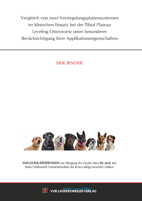 Vergleich von zwei Verriegelungsplattensystemen im klinischen Einsatz bei der Tibial Plateau Leveling Osteotomy unter besonderer Ber&uuml;cksichtigung ihrer Applikationseigenschaften - Erik Binder