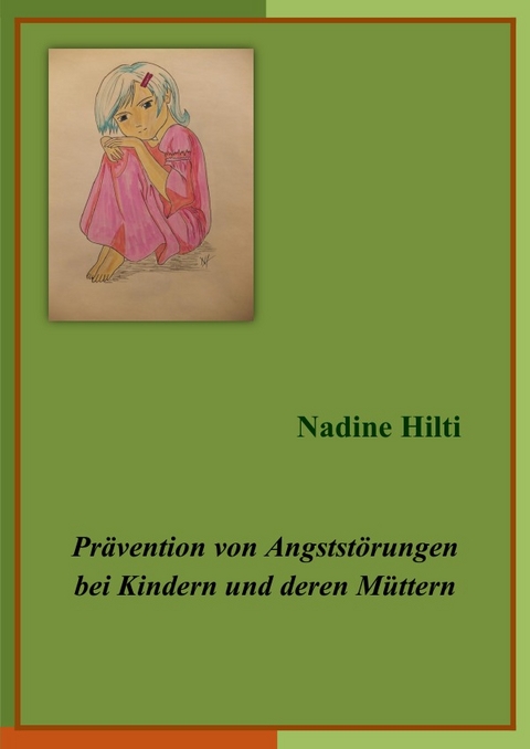 Pr&auml;vention von Angstst&ouml;rungen bei Kindern und deren M&uuml;ttern - Nadine Hilti
