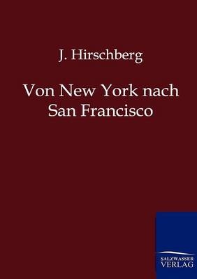 Von New York nach San Francisco - J. Hirschberg