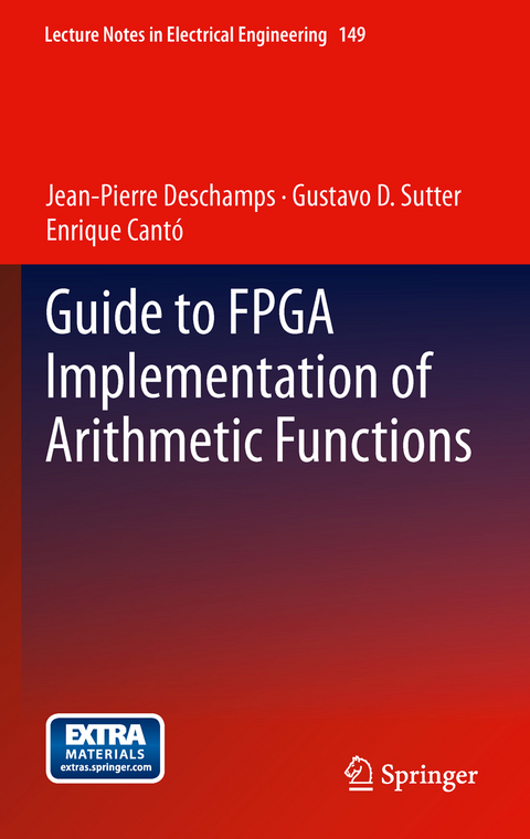 Guide to FPGA Implementation of Arithmetic Functions - Jean-Pierre Deschamps, Gustavo D. Sutter, Enrique Cant&oacute;