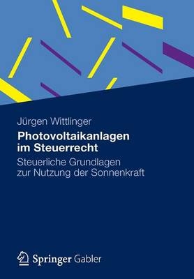 Photovoltaikanlagen im Steuerrecht - J&uuml;rgen K. Wittlinger