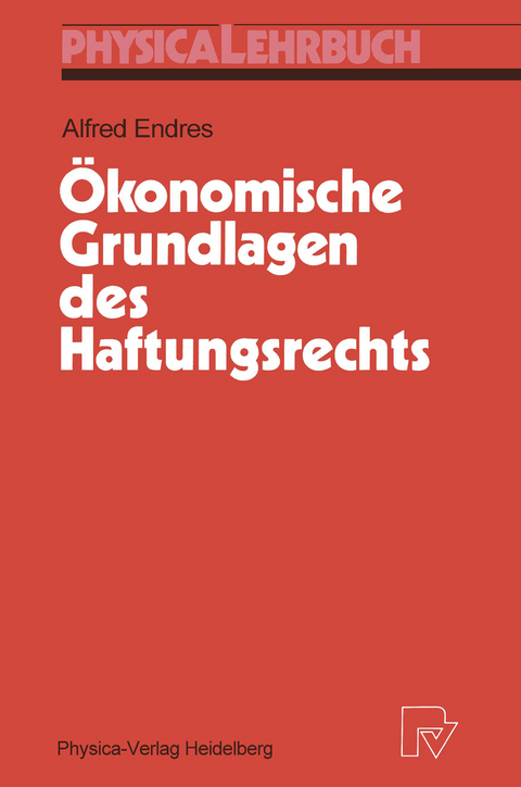 &Ouml;konomische Grundlagen des Haftungsrechts - Alfred Endres