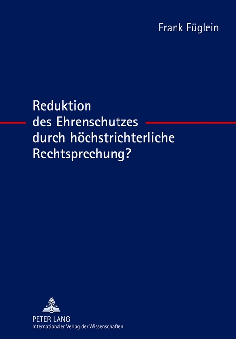 Reduktion des Ehrenschutzes durch h&ouml;chstrichterliche Rechtsprechung? - Frank F&uuml;glein