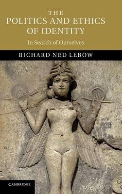 The Politics and Ethics of Identity - Richard Ned Lebow