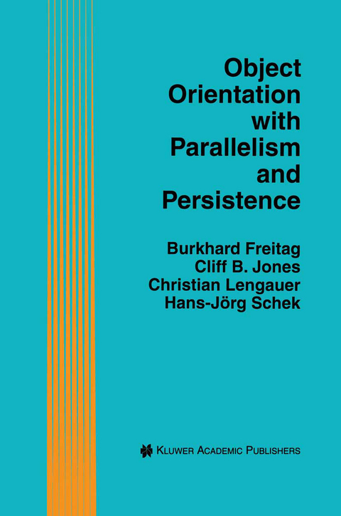 Object Orientation with Parallelism and Persistence - Burkhard Freitag, Cliff B. Jones, Christian Lengauer, Hans-J&ouml;rg Schek