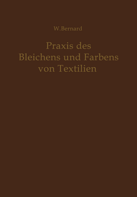 Praxis des Bleichens und F&auml;rbens von Textilien - W. Bernard