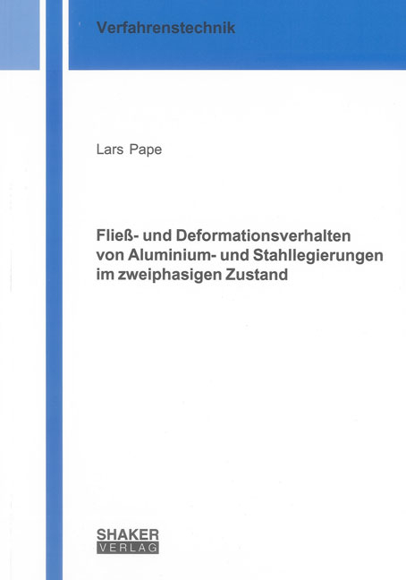 Flie&szlig;- und Deformationsverhalten von Aluminium- und Stahllegierungen im zweiphasigen Zustand - Lars Pape