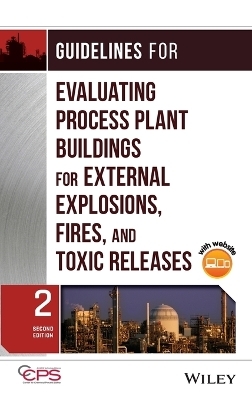 Guidelines for Evaluating Process Plant Buildings for External Explosions, Fires, and Toxic Releases -  CCPS (Center for Chemical Process Safety)