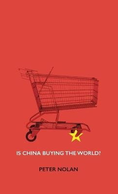 Is China Buying the World? - Peter Nolan