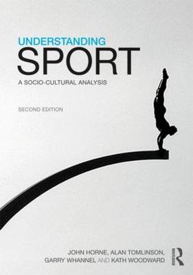 Understanding Sport - John Horne, Alan Tomlinson, Garry Whannel, Kath Woodward