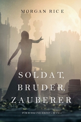 Soldat, Bruder, Zauberer (F&uuml;r Ruhm und Krone &ndash; Buch 5) - Morgan Rice