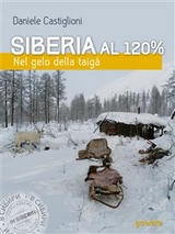 Siberia al 120%. Nel gelo della taig&agrave; - Daniele Castiglioni