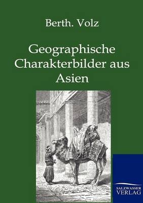 Geographische Charakterbilder aus Asien - Berthold Volz
