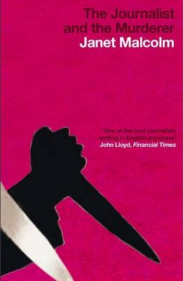 The Journalist And The Murderer - Janet Malcolm
