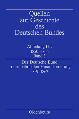 Quellen zur Geschichte des Deutschen Bundes. Quellen zur Geschichte... / Der Deutsche Bund in der nationalen Herausforderung 1859-1862