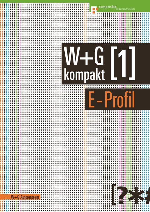 W&G kompakt. Band 1 f&uuml;r Lernende, E-Profil -  W + G Autorenteam