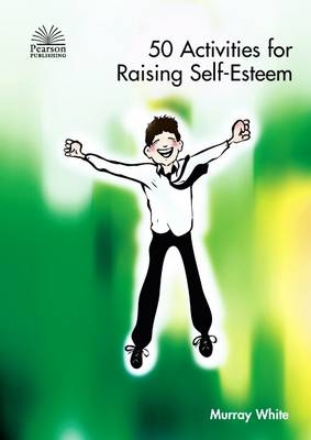 50 Activities for Raising Self-esteem - Murray White
