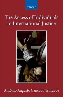 The Access of Individuals to International Justice - Ant&ocirc;nio Augusto Can&ccedil;ado Trindade