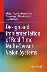 Design and Implementation of Real-Time Multi-Sensor Vision Systems - Vladan Popovic, Kerem Seyid, &Ouml;mer Cogal, Abdulkadir Akin, Yusuf Leblebici