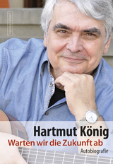 Warten wir die Zukunft ab - Hartmut K&ouml;nig