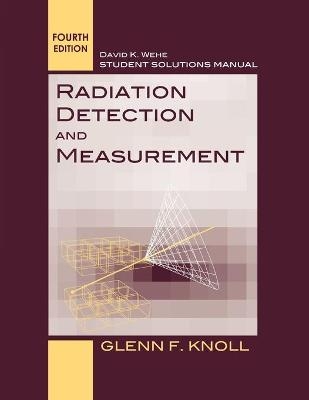 Student Solutions Manual to accompany Radiation Detection and Measurement, 4e - Glenn F. Knoll